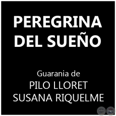 PEREGRINA DEL SUEO - Guarania de PILO LLORET  y  SUSANA RIQUELME